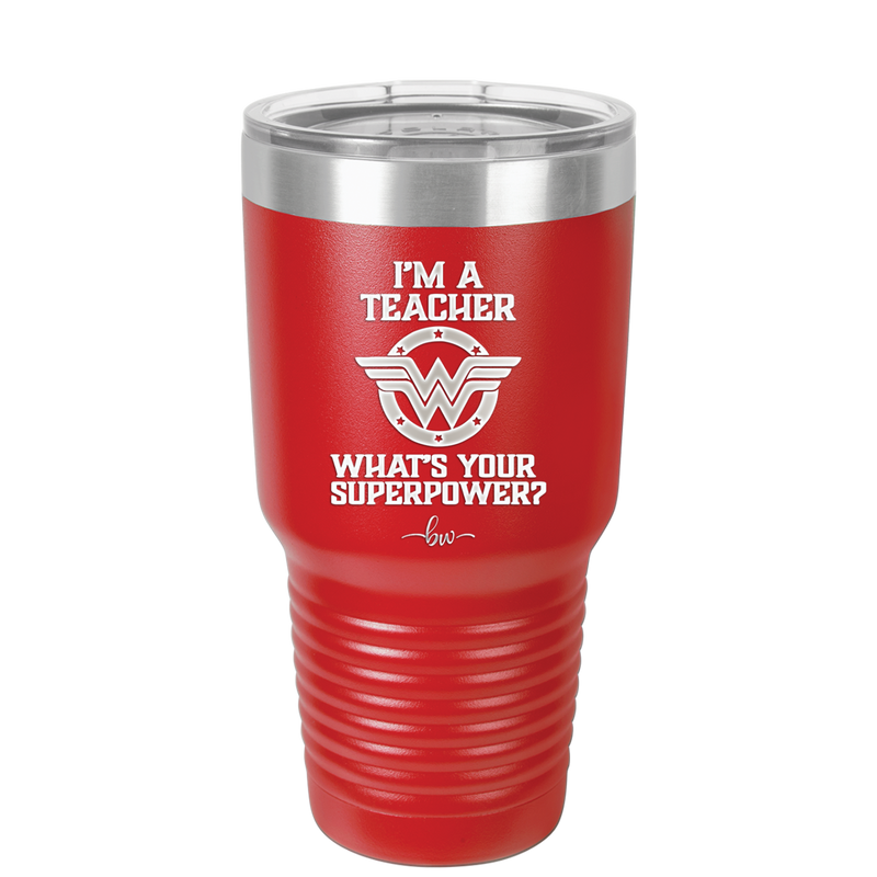 I'm a Teacher, what is Your Superpower? Wonder Woman - Laser Engraved Stainless Steel Drinkware - 1560 -