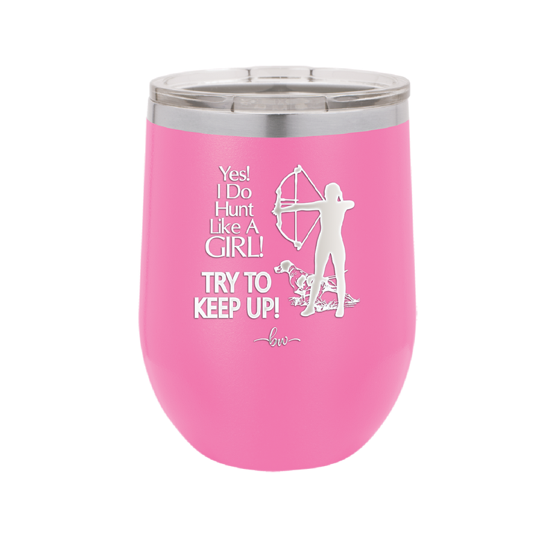 Yes I Do Hunt Like a Girl Bow - Laser Engraved Stainless Steel Drinkware - 1561 -