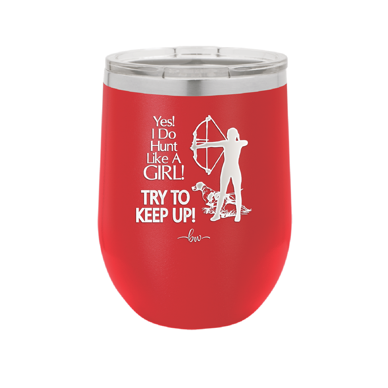 Yes I Do Hunt Like a Girl Bow - Laser Engraved Stainless Steel Drinkware - 1561 -