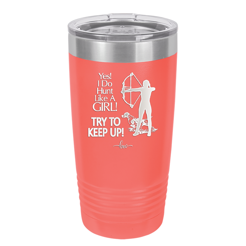 Yes I Do Hunt Like a Girl Bow - Laser Engraved Stainless Steel Drinkware - 1561 -