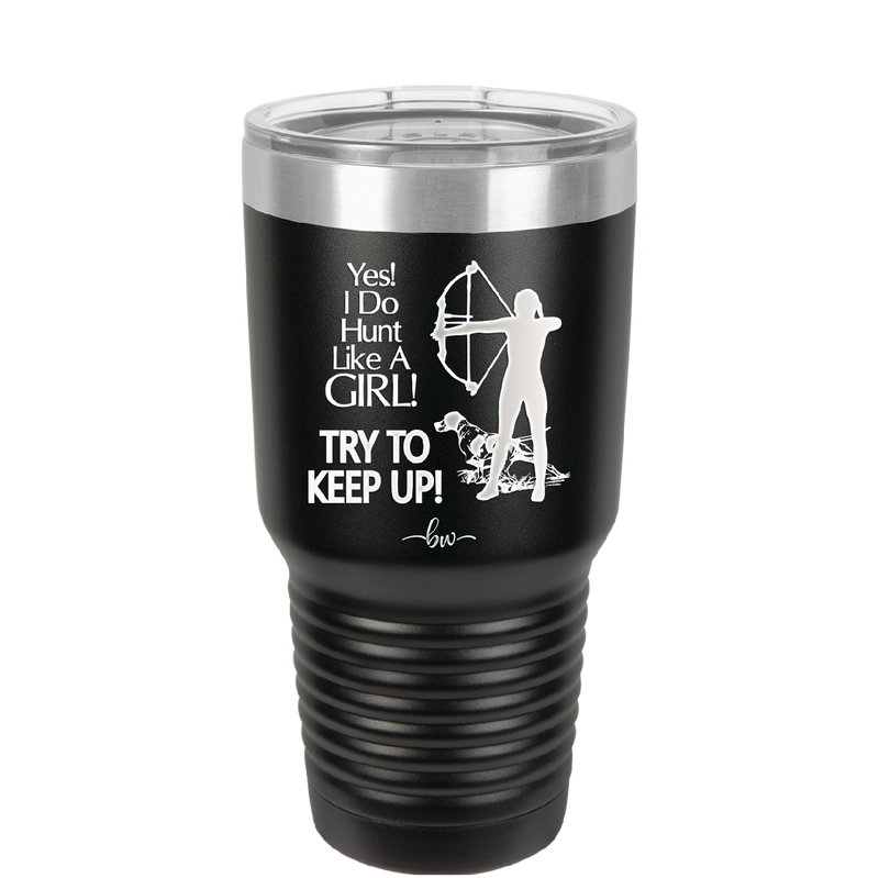 Yes I Do Hunt Like a Girl Bow - Laser Engraved Stainless Steel Drinkware - 1561 -
