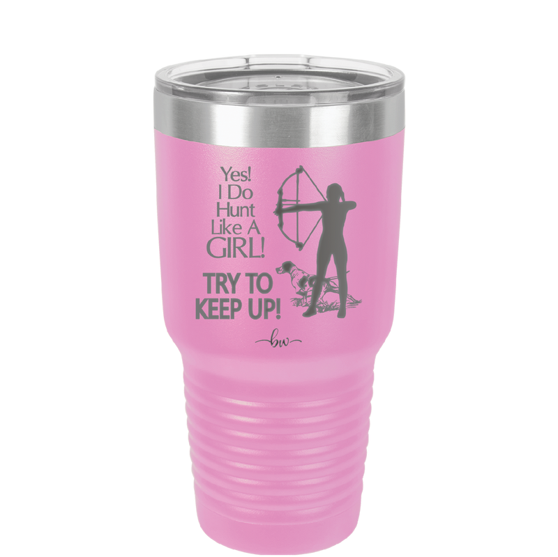 Yes I Do Hunt Like a Girl Bow - Laser Engraved Stainless Steel Drinkware - 1561 -