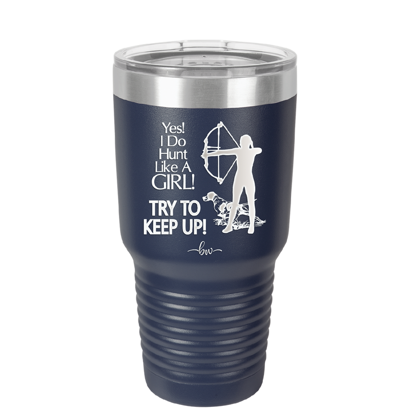 Yes I Do Hunt Like a Girl Bow - Laser Engraved Stainless Steel Drinkware - 1561 -