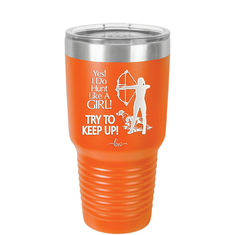 Yes I Do Hunt Like a Girl Bow - Laser Engraved Stainless Steel Drinkware - 1561 -