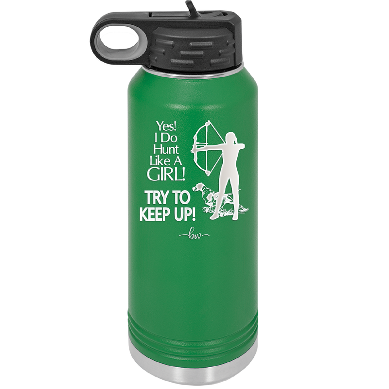 Yes I Do Hunt Like a Girl Bow - Laser Engraved Stainless Steel Drinkware - 1561 -