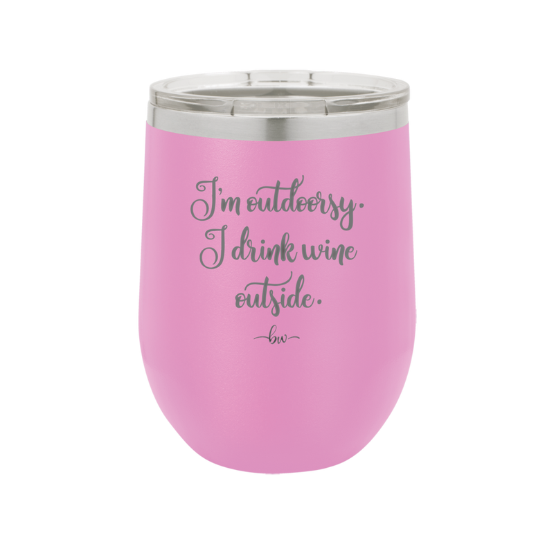 I'm Outdoorsy. I Drink Wine Outside - Laser Engraved Stainless Steel Drinkware - 1563 -