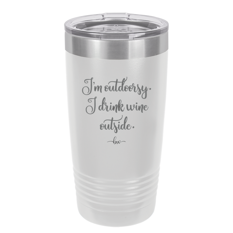 I'm Outdoorsy. I Drink Wine Outside - Laser Engraved Stainless Steel Drinkware - 1563 -