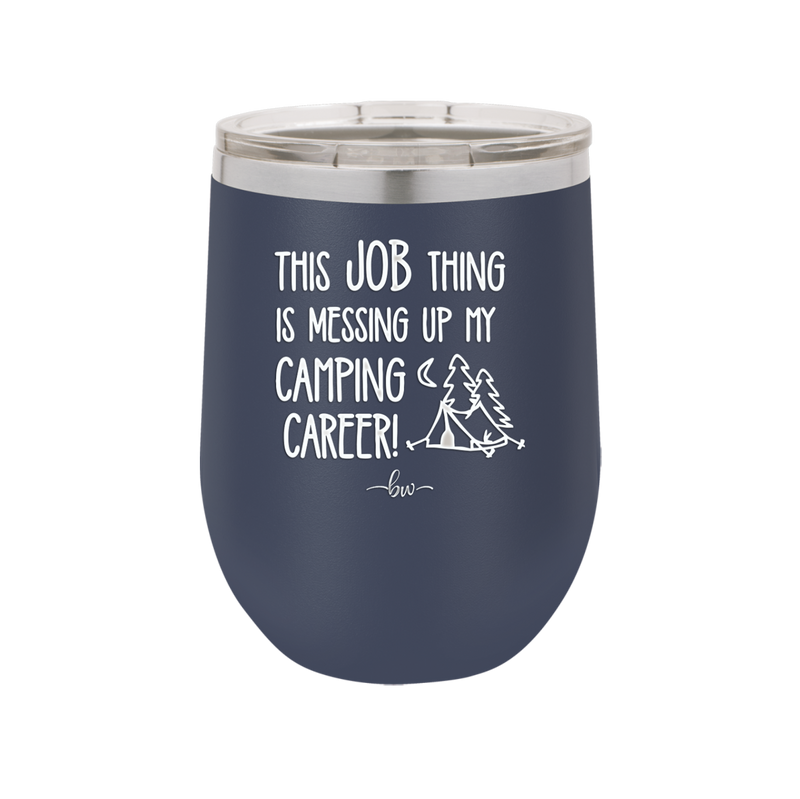 This Job Thing is Messing Up My Camping Career - Laser Engraved Stainless Steel Drinkware - 1564 -