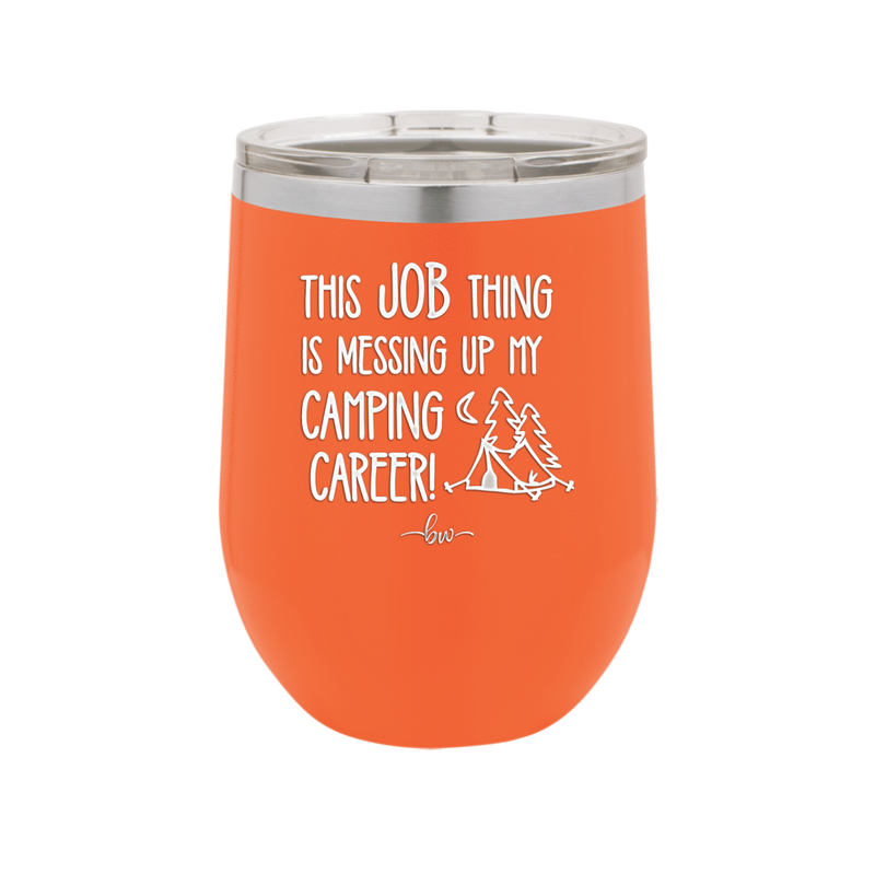 This Job Thing is Messing Up My Camping Career - Laser Engraved Stainless Steel Drinkware - 1564 -