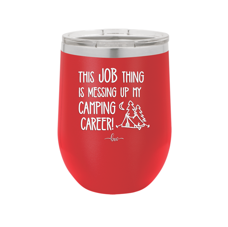 This Job Thing is Messing Up My Camping Career - Laser Engraved Stainless Steel Drinkware - 1564 -