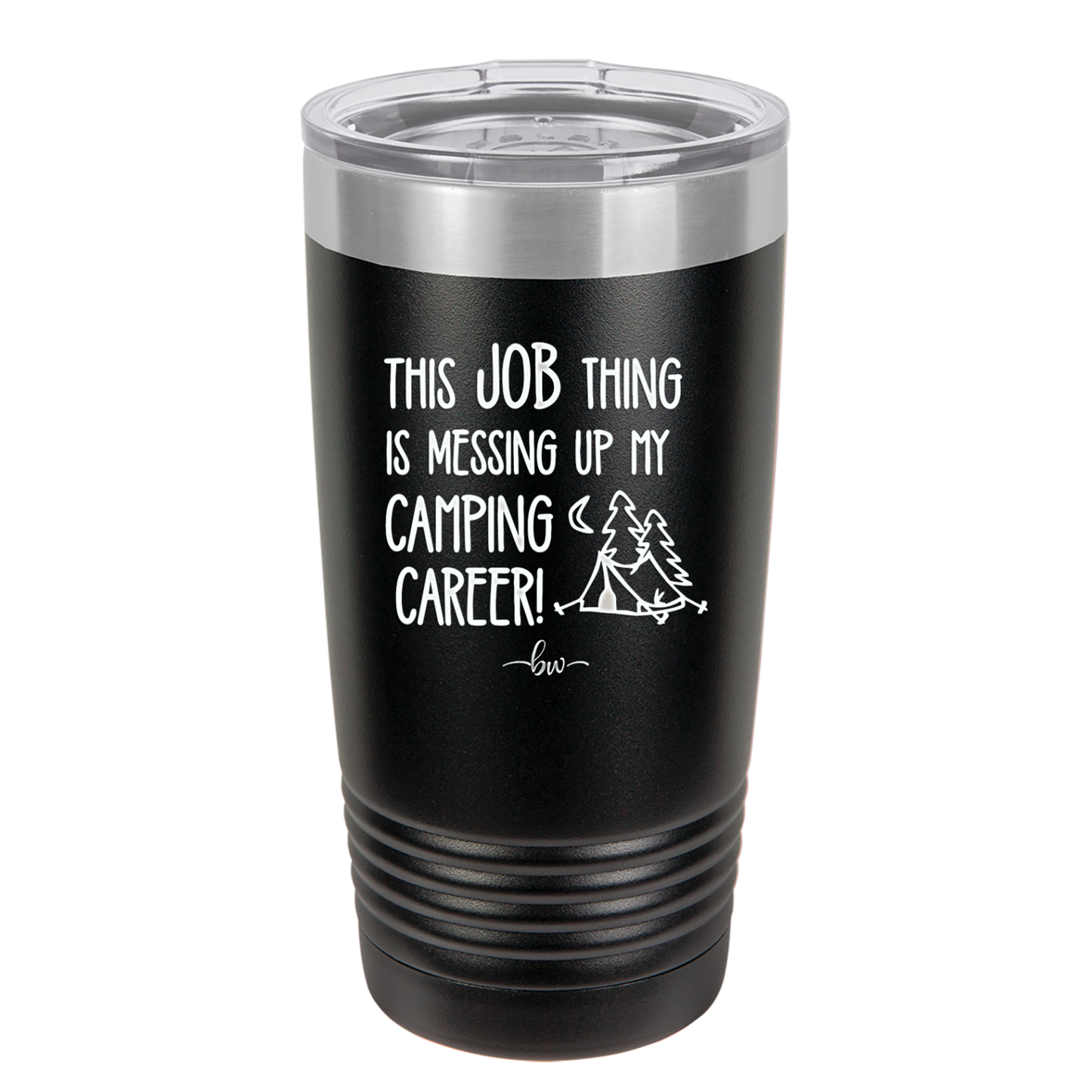 This Job Thing is Messing Up My Camping Career - Laser Engraved Stainless Steel Drinkware - 1564 -
