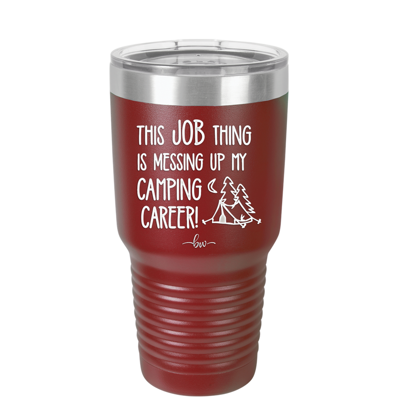 This Job Thing is Messing Up My Camping Career - Laser Engraved Stainless Steel Drinkware - 1564 -