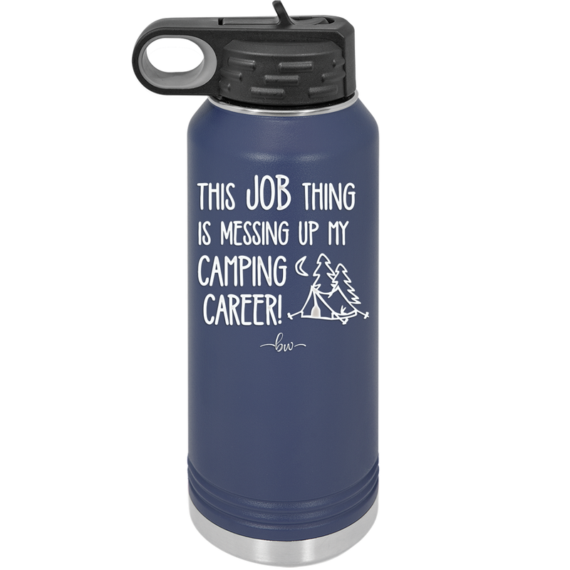 This Job Thing is Messing Up My Camping Career - Laser Engraved Stainless Steel Drinkware - 1564 -