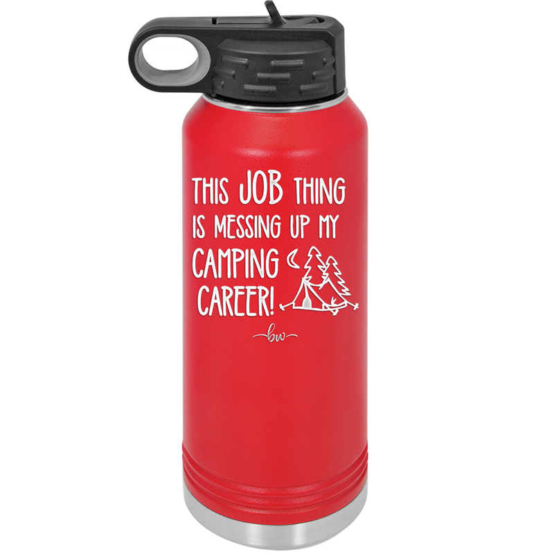 This Job Thing is Messing Up My Camping Career - Laser Engraved Stainless Steel Drinkware - 1564 -