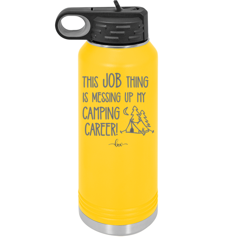 This Job Thing is Messing Up My Camping Career - Laser Engraved Stainless Steel Drinkware - 1564 -