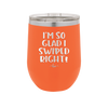 I'm So Glad I Swiped Right - Laser Engraved Stainless Steel Drinkware - 1565 -