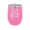 I'm So Glad I Swiped Right - Laser Engraved Stainless Steel Drinkware - 1565 -