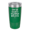 I'm So Glad I Swiped Right - Laser Engraved Stainless Steel Drinkware - 1565 -