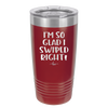 I'm So Glad I Swiped Right - Laser Engraved Stainless Steel Drinkware - 1565 -