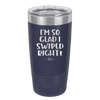 I'm So Glad I Swiped Right - Laser Engraved Stainless Steel Drinkware - 1565 -