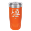 I'm So Glad I Swiped Right - Laser Engraved Stainless Steel Drinkware - 1565 -