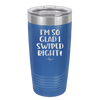 I'm So Glad I Swiped Right - Laser Engraved Stainless Steel Drinkware - 1565 -