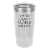 I'm So Glad I Swiped Right - Laser Engraved Stainless Steel Drinkware - 1565 -