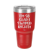 I'm So Glad I Swiped Right - Laser Engraved Stainless Steel Drinkware - 1565 -