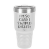I'm So Glad I Swiped Right - Laser Engraved Stainless Steel Drinkware - 1565 -
