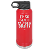 I'm So Glad I Swiped Right - Laser Engraved Stainless Steel Drinkware - 1565 -