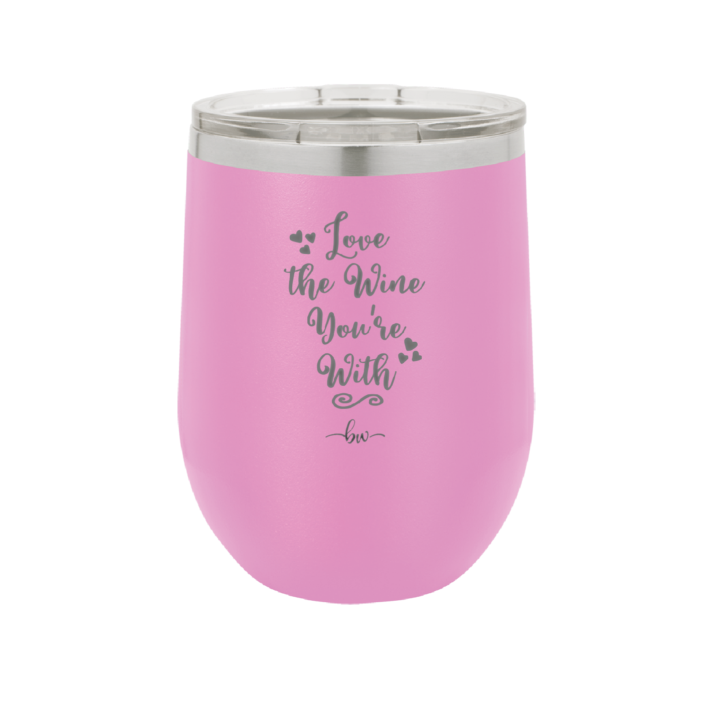 Love the Wine You're With - Laser Engraved Stainless Steel Drinkware - 1568 -