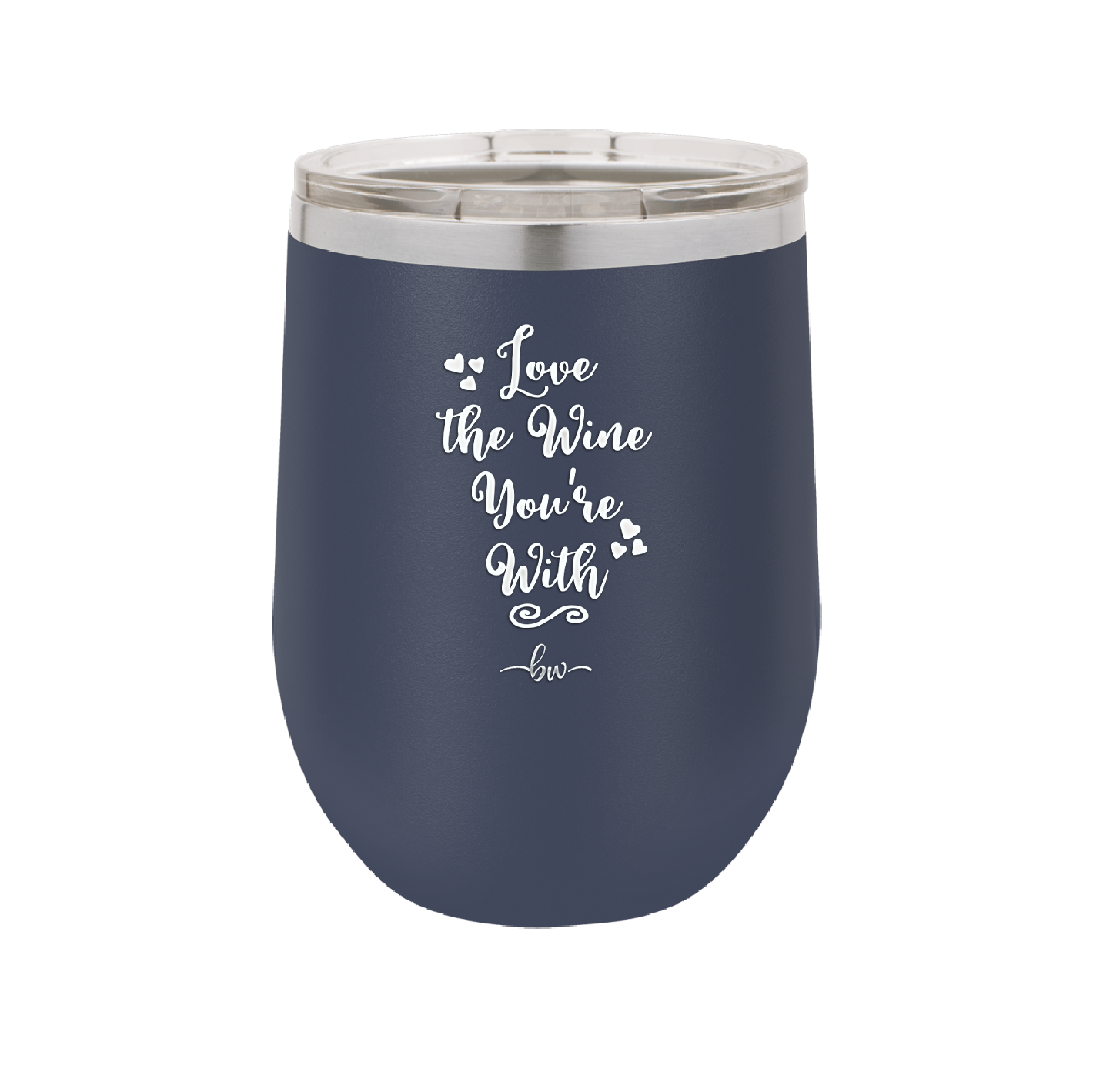 Love the Wine You're With - Laser Engraved Stainless Steel Drinkware - 1568 -