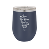Love the Wine You're With - Laser Engraved Stainless Steel Drinkware - 1568 -