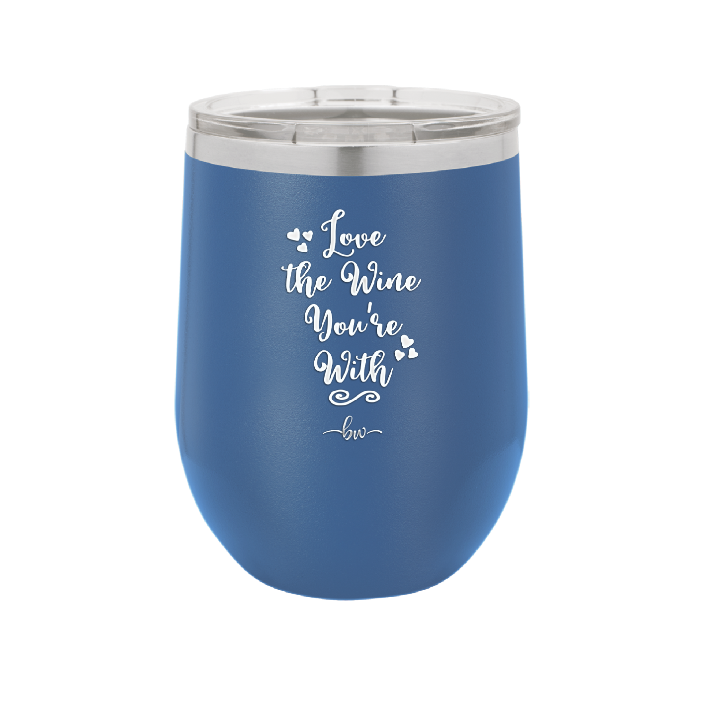 Love the Wine You're With - Laser Engraved Stainless Steel Drinkware - 1568 -