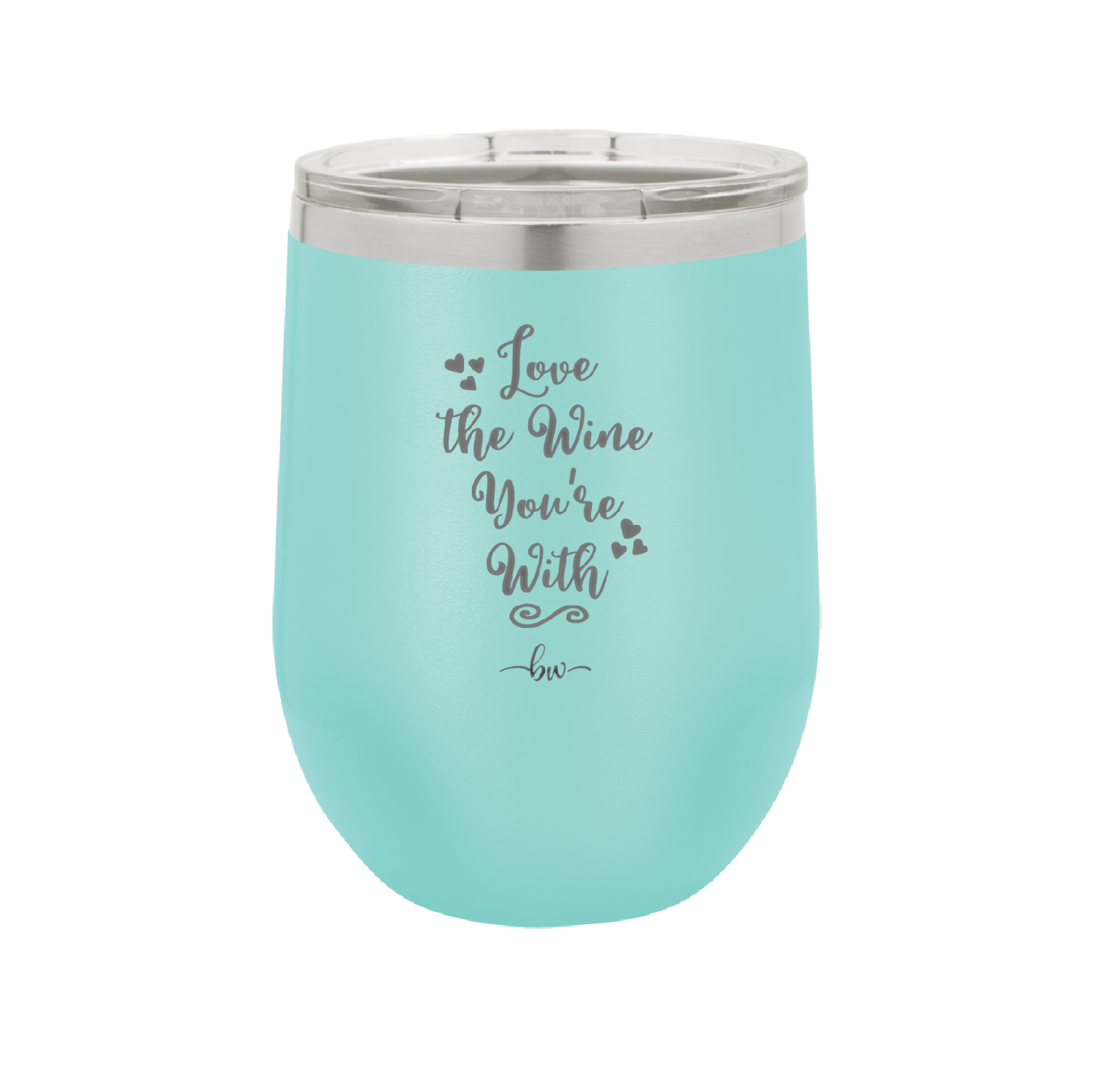 Love the Wine You're With - Laser Engraved Stainless Steel Drinkware - 1568 -