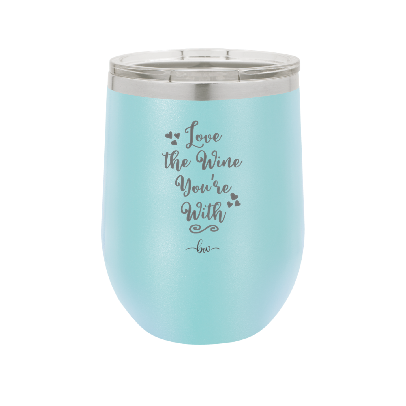 Love the Wine You're With - Laser Engraved Stainless Steel Drinkware - 1568 -