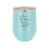 Love the Wine You're With - Laser Engraved Stainless Steel Drinkware - 1568 -