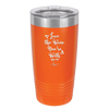 Love the Wine You're With - Laser Engraved Stainless Steel Drinkware - 1568 -
