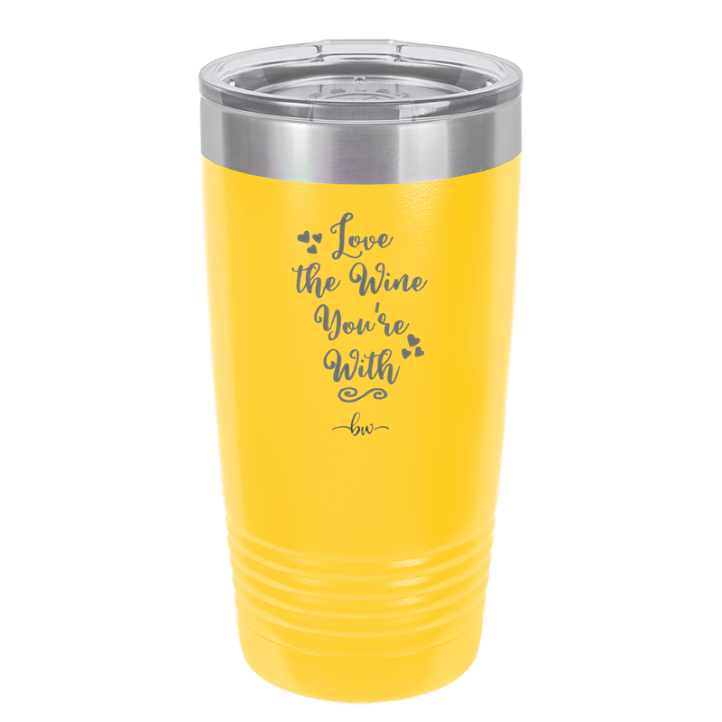 Love the Wine You're With - Laser Engraved Stainless Steel Drinkware - 1568 -
