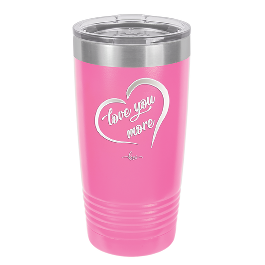 Love You More - Laser Engraved Stainless Steel Drinkware - 1569 -