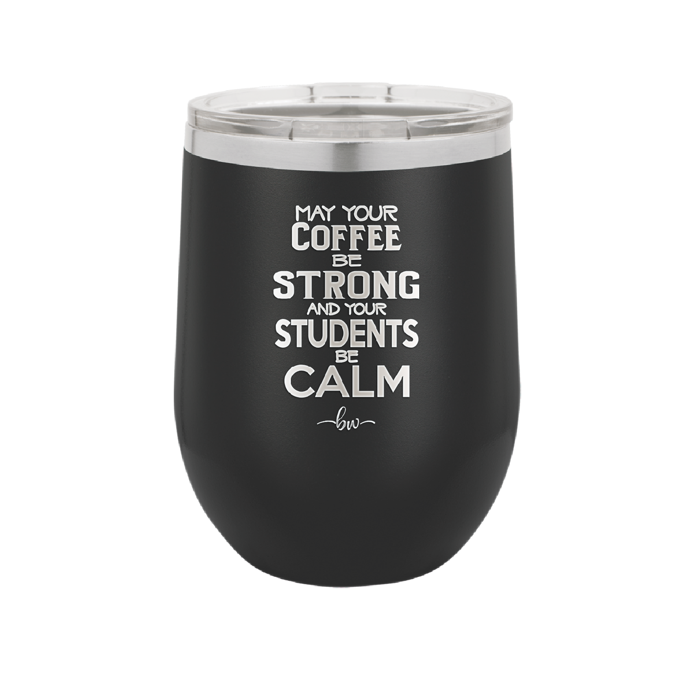 May Your Coffee Be Strong and Your Students Be Calm - Laser Engraved Stainless Steel Drinkware - 1572 -