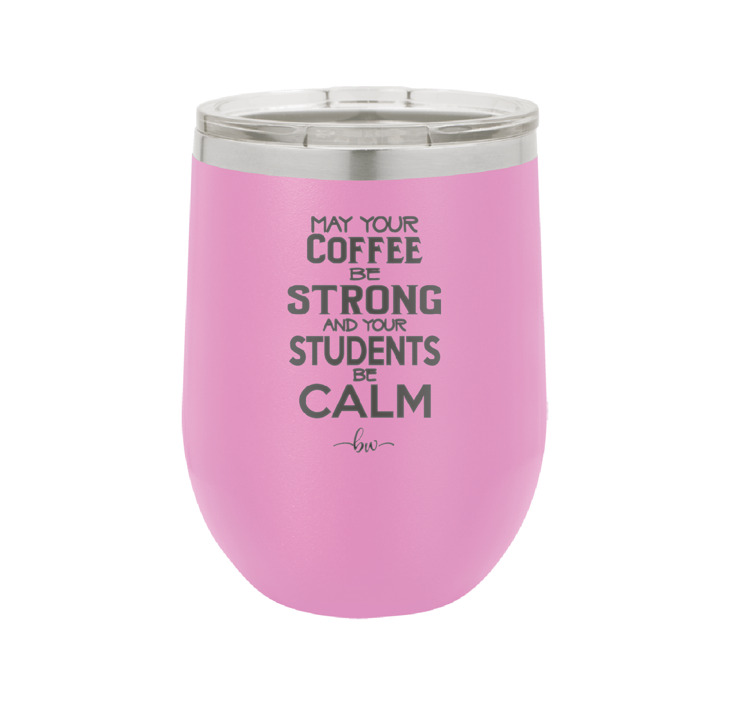 May Your Coffee Be Strong and Your Students Be Calm - Laser Engraved Stainless Steel Drinkware - 1572 -