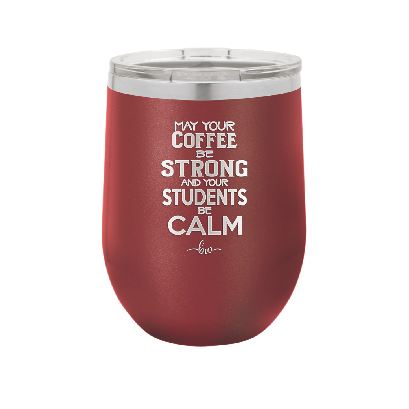 May Your Coffee Be Strong and Your Students Be Calm - Laser Engraved Stainless Steel Drinkware - 1572 -