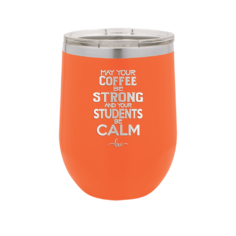 May Your Coffee Be Strong and Your Students Be Calm - Laser Engraved Stainless Steel Drinkware - 1572 -