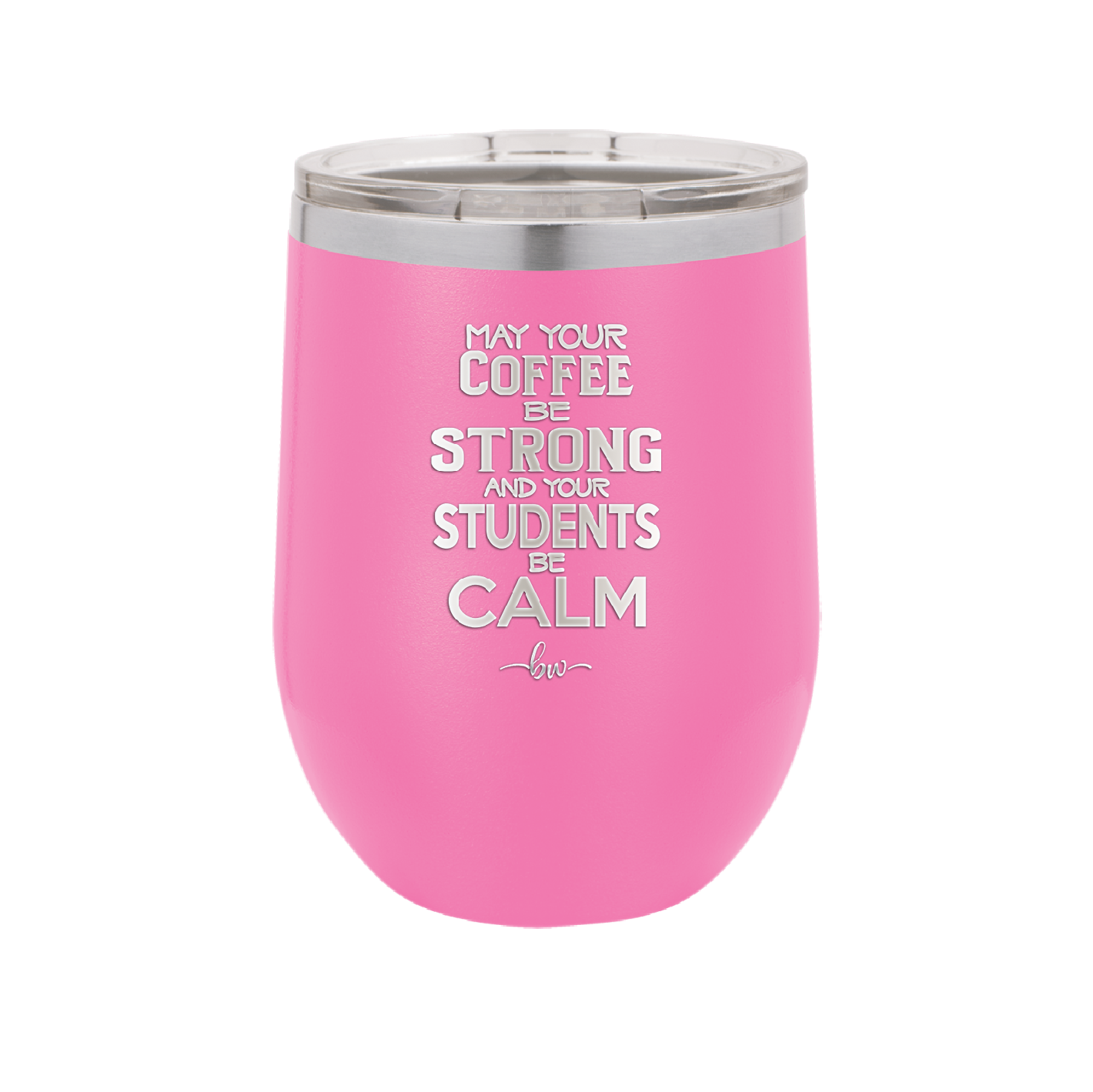 May Your Coffee Be Strong and Your Students Be Calm - Laser Engraved Stainless Steel Drinkware - 1572 -