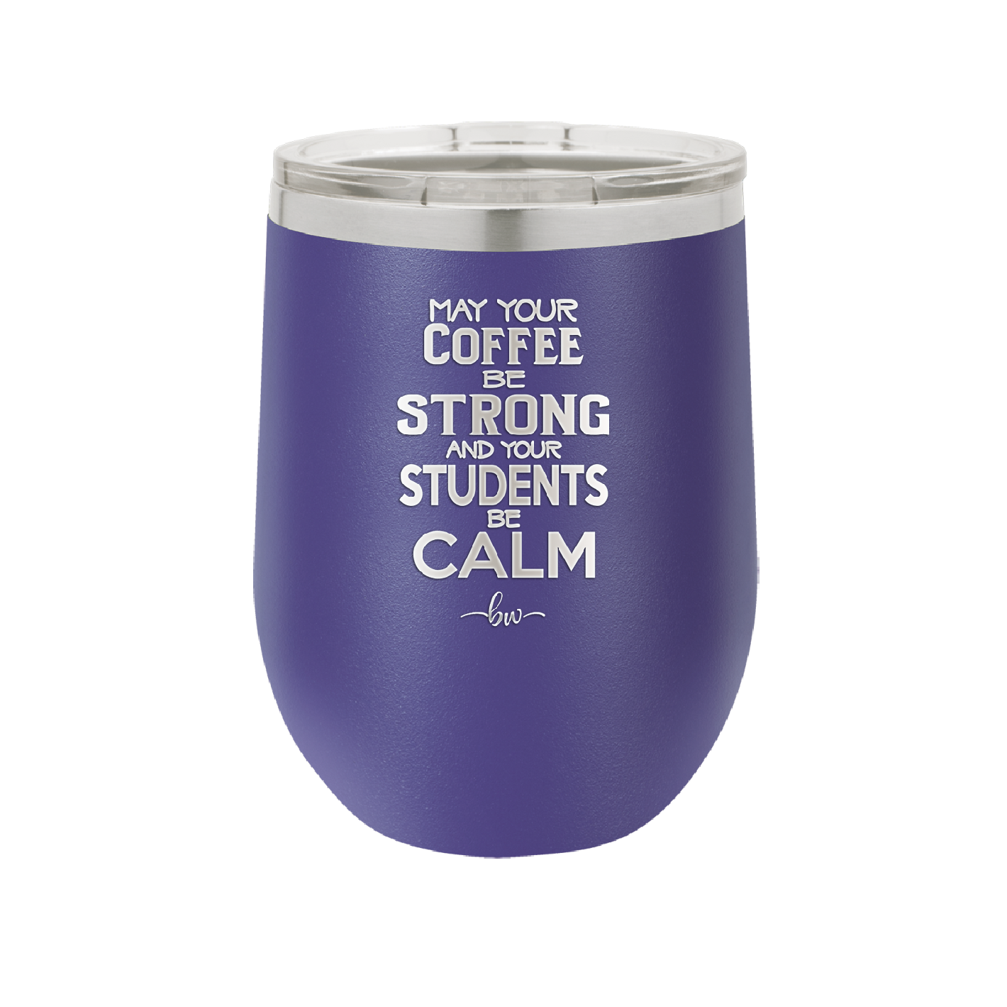 May Your Coffee Be Strong and Your Students Be Calm - Laser Engraved Stainless Steel Drinkware - 1572 -