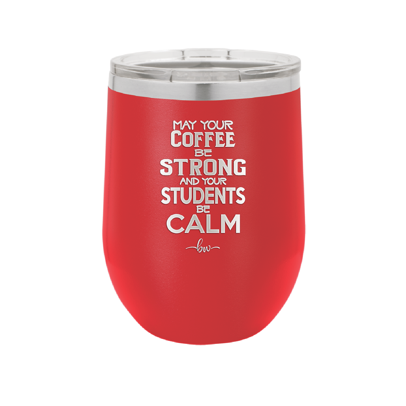 May Your Coffee Be Strong and Your Students Be Calm - Laser Engraved Stainless Steel Drinkware - 1572 -