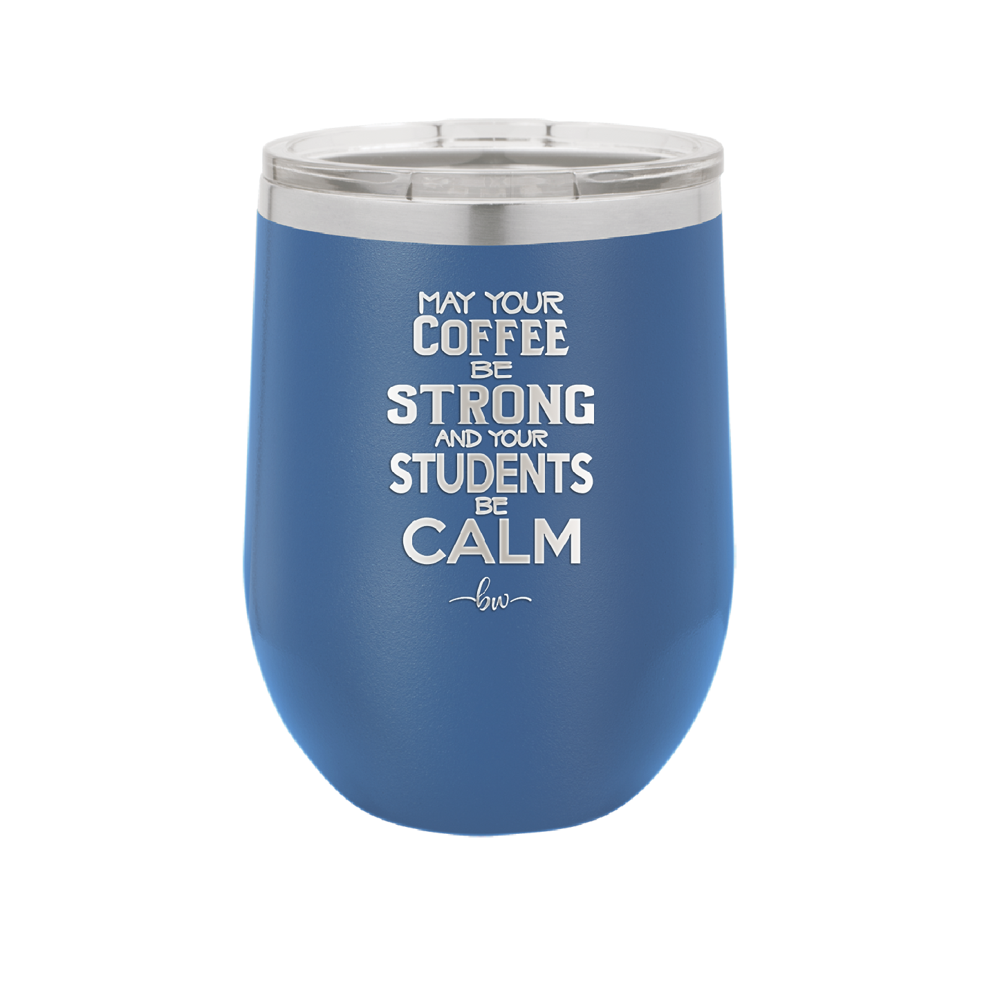 May Your Coffee Be Strong and Your Students Be Calm - Laser Engraved Stainless Steel Drinkware - 1572 -