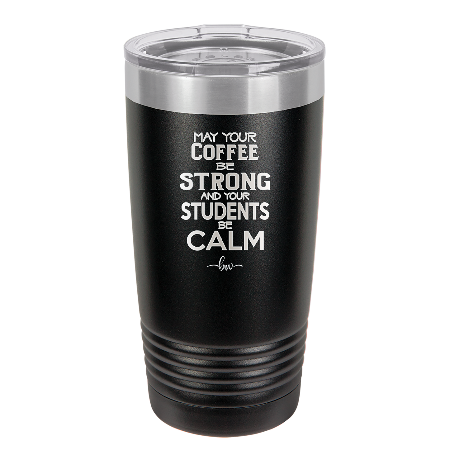 May Your Coffee Be Strong and Your Students Be Calm - Laser Engraved Stainless Steel Drinkware - 1572 -