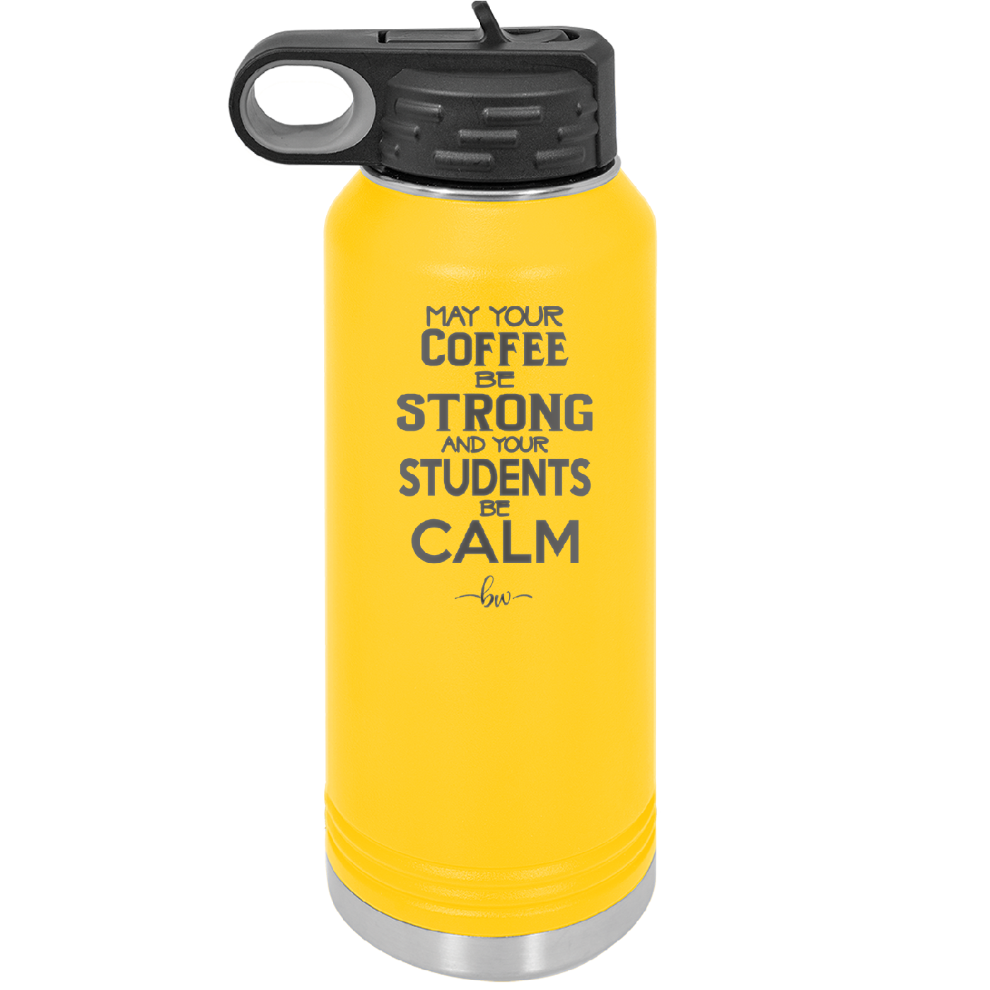 May Your Coffee Be Strong and Your Students Be Calm - Laser Engraved Stainless Steel Drinkware - 1572 -